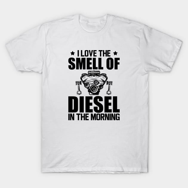 Diesel - I love the smell of diesel in the morning T-Shirt by KC Happy Shop